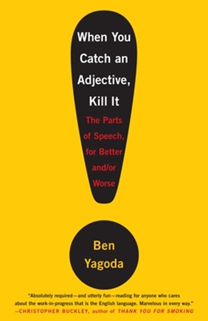 When You Catch an Adjective, Kill It, Ben Yagoda - Paperback - 9780767920780