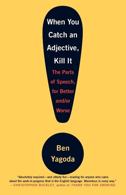 When You Catch an Adjective, Kill It, Ben Yagoda - Paperback - 9780767920780