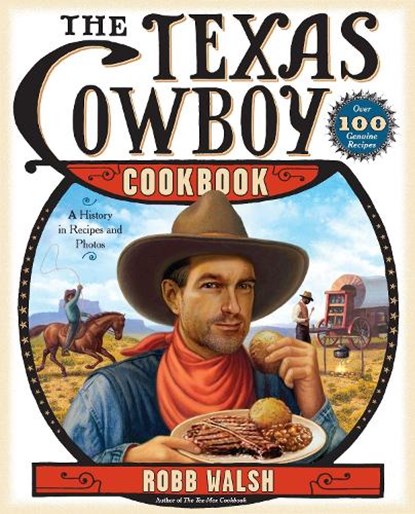 The Texas Cowboy Cookbook: A History in Recipes and Photos, Robb Walsh - Paperback - 9780767921497