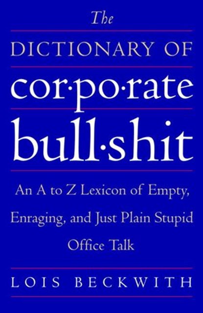 The Dictionary of Corporate Bullshit, Lois Beckwith - Ebook - 9780767923996