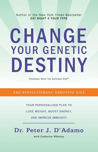 Change Your Genetic Destiny, Peter J. D'Adamo ; Catherine Whitney - Paperback - 9780767925259