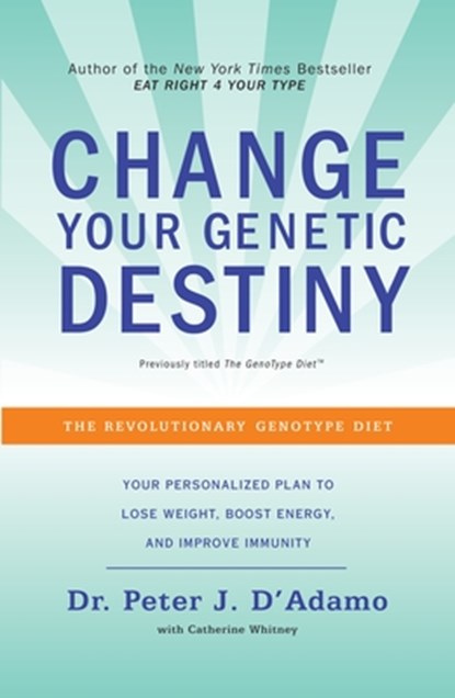Change Your Genetic Destiny, Peter J. D'Adamo ; Catherine Whitney - Paperback - 9780767925259