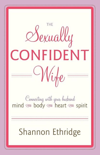 The Sexually Confident Wife, Shannon Ethridge - Paperback - 9780767926065