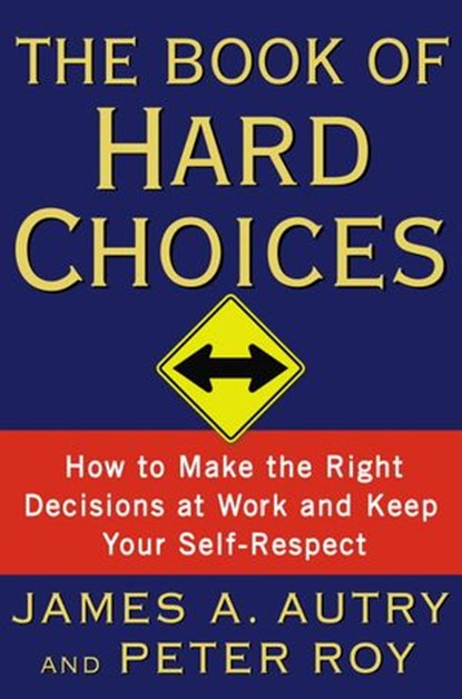 The Book of Hard Choices, James A. Autry ; Peter Roy - Ebook - 9780767926300