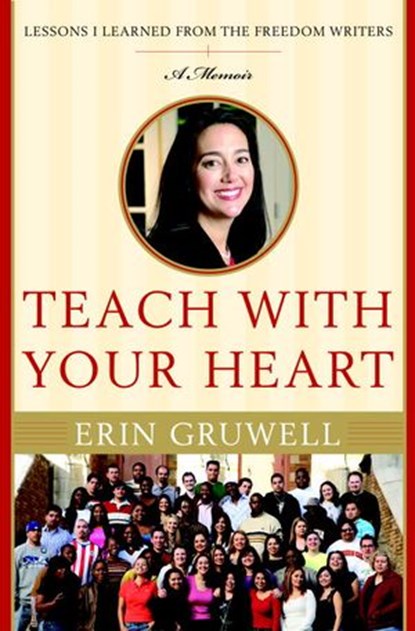 Teach with Your Heart, Erin Gruwell - Ebook - 9780767927376