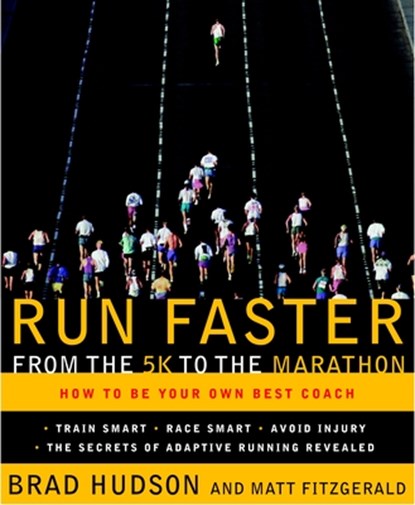 Run Faster from the 5K to the Marathon, Brad Hudson ; Matt Fitzgerald - Paperback - 9780767928229