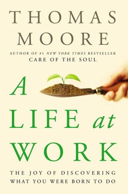 A Life at Work, Thomas Moore - Ebook - 9780767928489