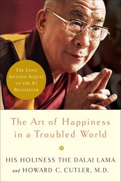 The Art of Happiness in a Troubled World, Dalai Lama ; Howard Cutler M.D. - Ebook - 9780767929097