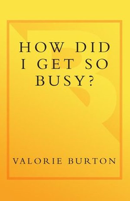 How Did I Get So Busy?, Valorie Burton - Ebook - 9780767929158