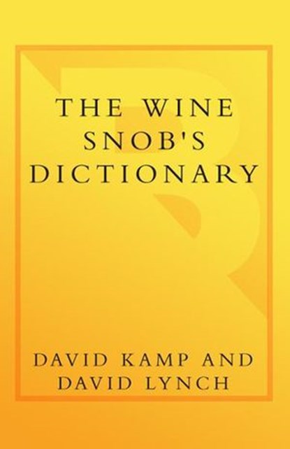 The Wine Snob's Dictionary, David Lynch ; David Kamp - Ebook - 9780767930994