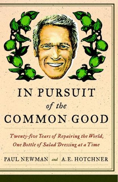 In Pursuit of the Common Good, Paul Newman ; A.E. Hotchner - Ebook - 9780767931021