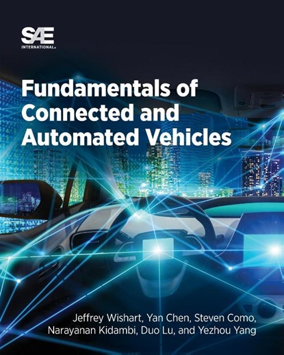 Fundamentals of Connected and Automated Vehicles, Jeffrey Wishart ; Yan Chen ; Steven Como ; Narayanan Kidambi - Paperback - 9780768099805