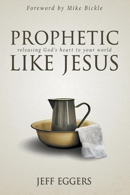 Prophetic Like Jesus, EGGERS,  Jeff - Paperback - 9780768407204