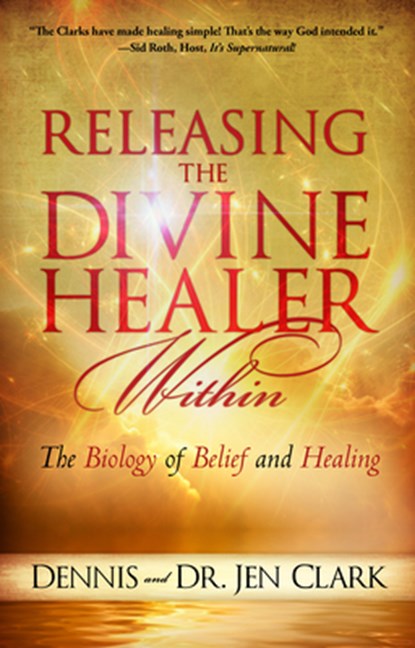 Releasing the Divine Healer Within, Dennis Clark ; Jennifer Clark - Paperback - 9780768407488