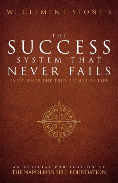 W. Clement Stone's the Success System That Never Fails, W Clement Stone - Paperback - 9780768408423