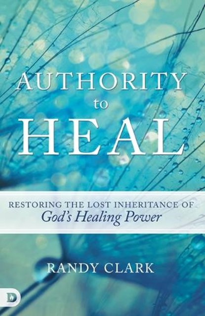 Authority to Heal, CLARK,  Randy - Paperback - 9780768408768