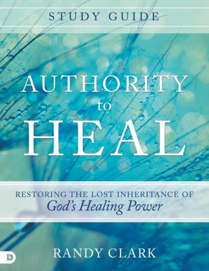 Authority To Heal Study Guide, Randy Clark - Paperback - 9780768408805