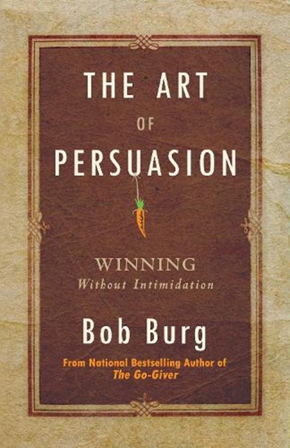 Burg, B: Art of Persuasion, Bob Burg - Paperback - 9780768413007