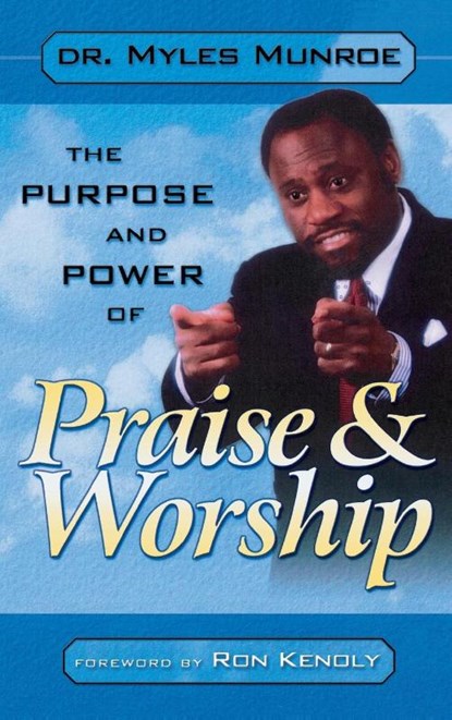 Purpose and Power of Praise and Worship, Dr Myles Munroe - Gebonden - 9780768413465