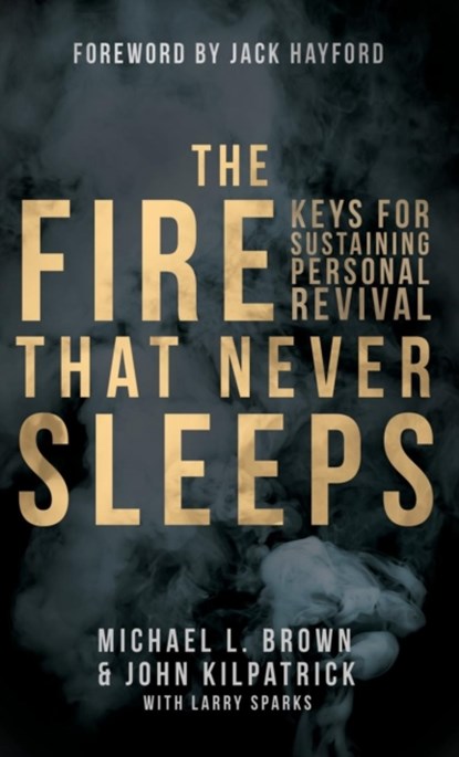 The Fire that Never Sleeps, AUTHOR MICHAEL,  R.N (York University Canada) Brown ; John Kilpatrick ; Larry Sparks - Gebonden - 9780768413540