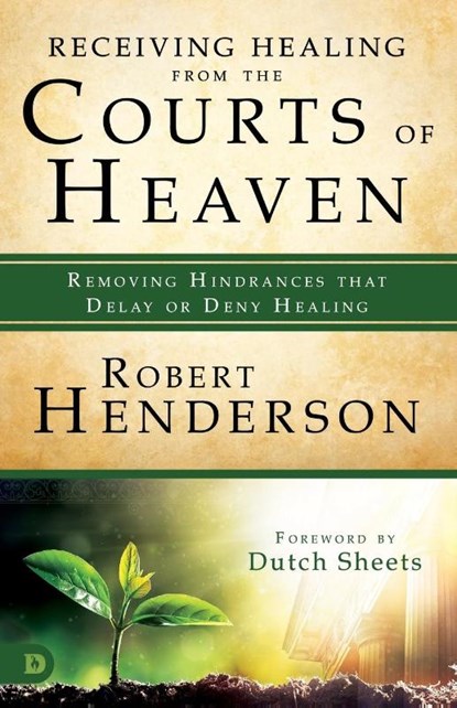 Receiving Healing From The Courts of Heaven, Robert Henderson - Paperback - 9780768417548