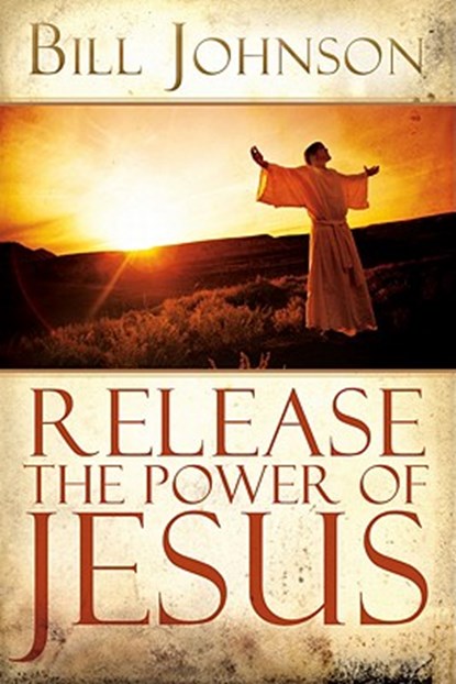 Release the Power of Jesus, Bill Johnson - Paperback - 9780768427127