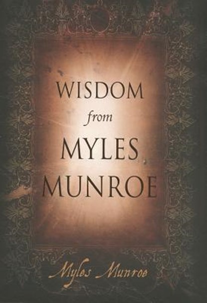 Wisdom From Myles Munroe, Myles Munroe - Paperback - 9780768432886