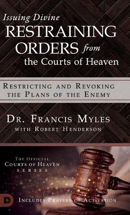 Issuing Divine Restraining Orders From the Courts of Heaven, Dr Francis Myles - Gebonden - 9780768445619
