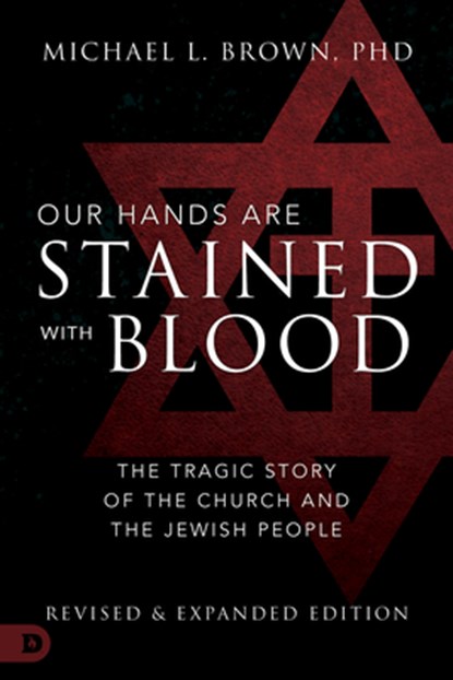 Our Hands Are Stained with Blood: The Tragic Story of the Church and the Jewish People, Michael L. Brown - Paperback - 9780768451115