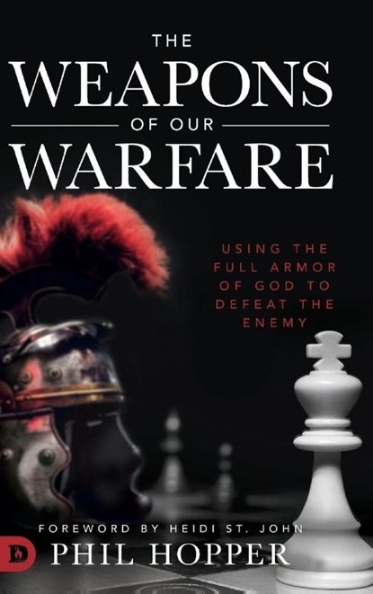 The Weapons of Our Warfare, Phil Hopper ; Heidi St John - Gebonden - 9780768452457