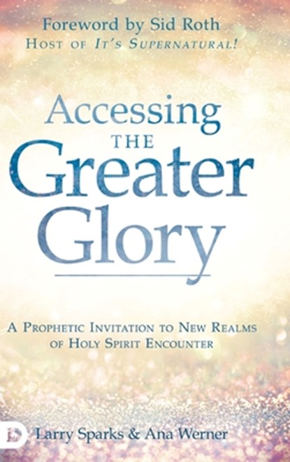 Accessing the Greater Glory, Larry Sparks ; Ana Werner - Gebonden - 9780768452969