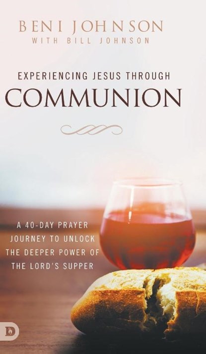Experiencing Jesus Through Communion, Beni Johnson ; Bill Johnson - Gebonden - 9780768456363