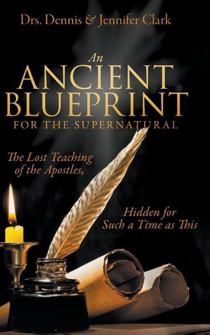 An Ancient Blueprint for the Supernatural, Dr Dennis Clark ; Dr Jennifer Clark - Gebonden - 9780768457254