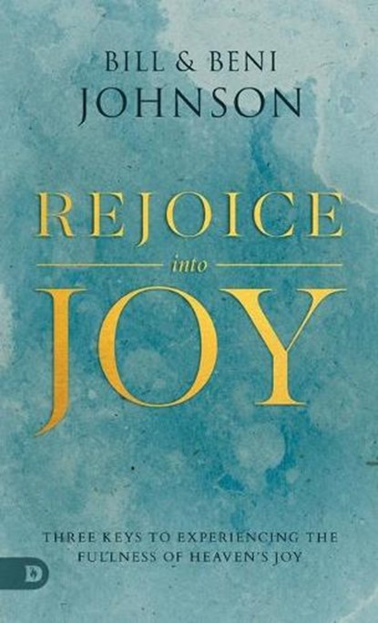 Rejoice Into Joy, Bill Johnson - Paperback - 9780768457407