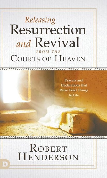 Releasing Resurrection and Revival from the Courts of Heaven, Robert Henderson - Paperback - 9780768460087