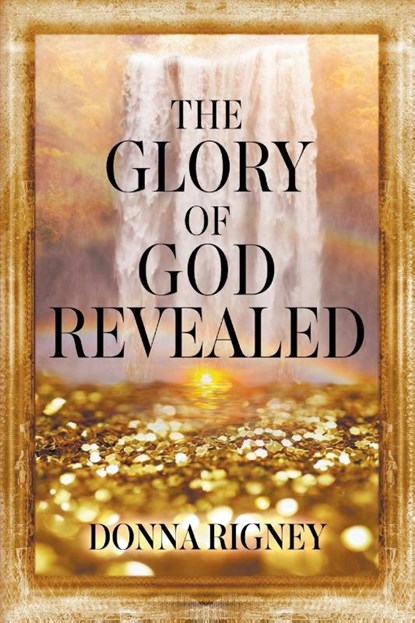 The Glory of God Revealed, Donna Rigney - Paperback - 9780768461251