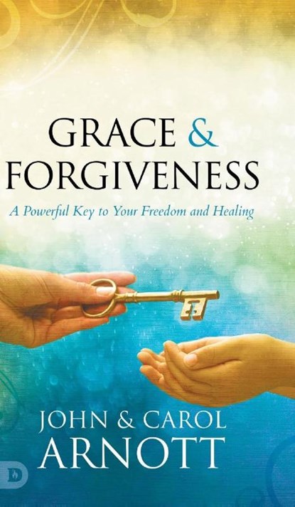 Grace and Forgiveness, John Arnott ; Carol Arnott - Gebonden - 9780768462876