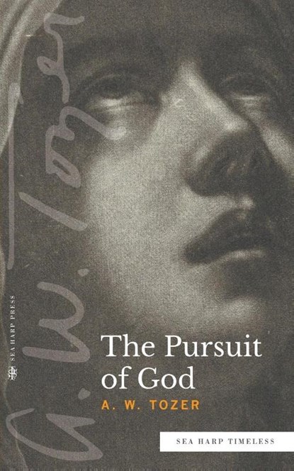 The Pursuit of God (Sea Harp Timeless series), A W Tozer - Paperback - 9780768463514
