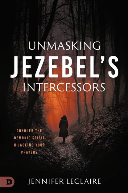 Unmasking Jezebel's Intercessors, Jennifer Leclaire - Paperback - 9780768464382