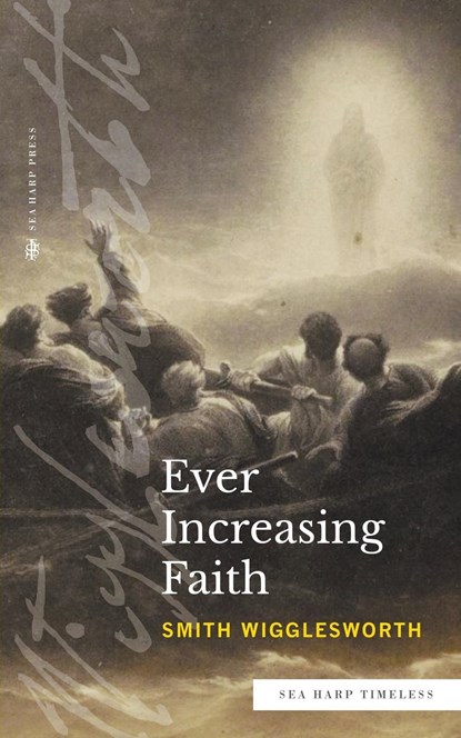 Ever Increasing Faith (Sea Harp Timeless series), Smith Wigglesworth - Paperback - 9780768471595