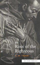 The Root of the Righteous (Sea Harp Timeless series) - A W Tozer - 9780768471656