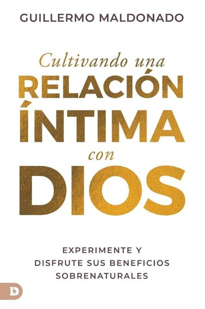 Cultivando una relación íntima con Dios (Spanish Edition), Guillermo Maldonado - Paperback - 9780768471885
