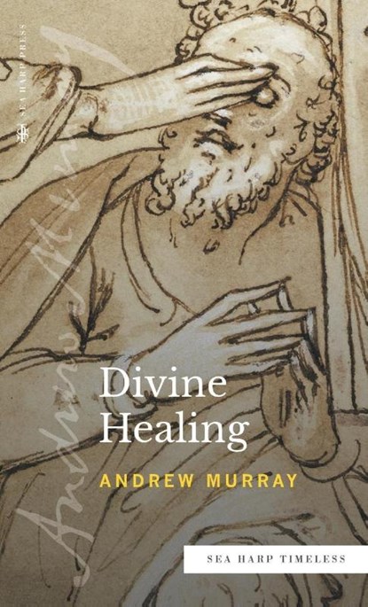 Divine Healing (Sea Harp Timeless series), Andrew Murray - Gebonden - 9780768473544