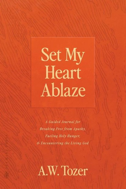 Set My Heart Ablaze, A W Tozer - Paperback - 9780768474060