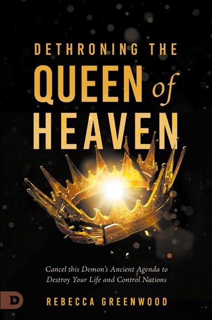 Dethroning the Queen of Heaven, Rebecca Greenwood ; C. Peter Wagner - Paperback - 9780768474695