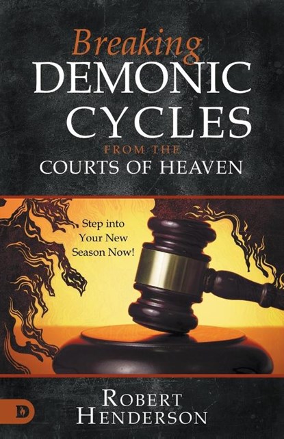 Breaking Demonic Cycles from the Courts of Heaven, Robert Henderson - Paperback - 9780768475487