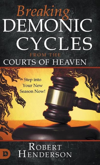 Breaking Demonic Cycles from the Courts of Heaven, Robert Henderson - Gebonden - 9780768475517
