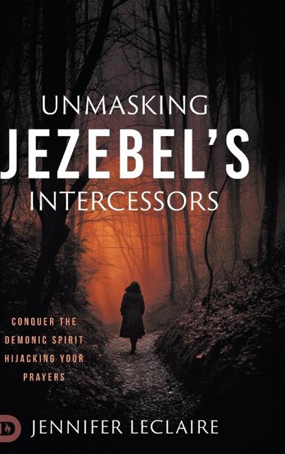 Unmasking Jezebel's Intercessors, Jennifer LeClaire - Gebonden - 9780768482782