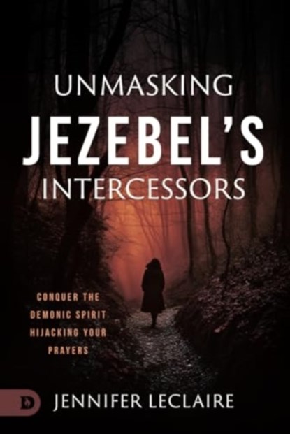 Unmasking Jezebel's Intercessors, Jennifer LeClaire - Gebonden - 9780768482782