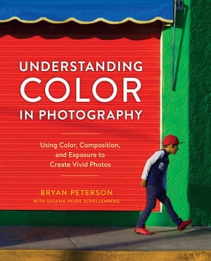 Understanding Color in Photography, Bryan Peterson ; Susana Heide Schellenberg - Ebook - 9780770433123